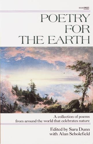POETRY FOR THE EARTH : A Collection of Poems from Around the World That Celebrates Nature