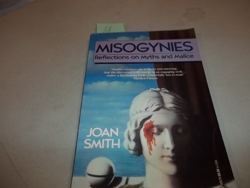 Misogynies; Reflections on Myths and Malice