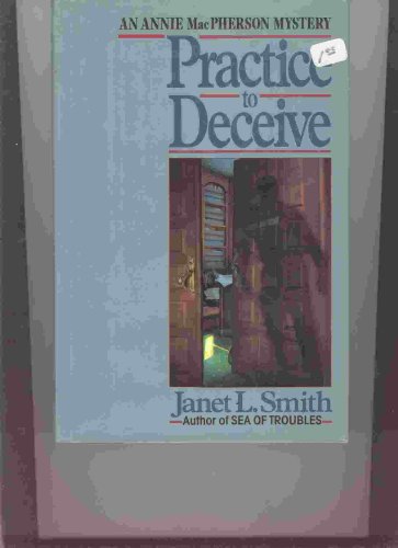 Practice to Deceive: An Annie MacPherson Mystery [Signed First Edition]