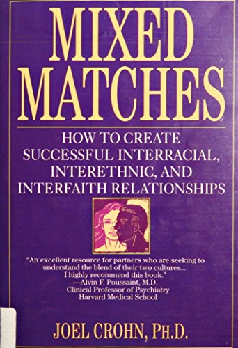 Mixed Matches: How to Create Successful Interracial, Interethnic, and Interfaith Relationships
Mixed Matches: How to Create Successful Interracial, Interethnic, and Interfaith Relationships