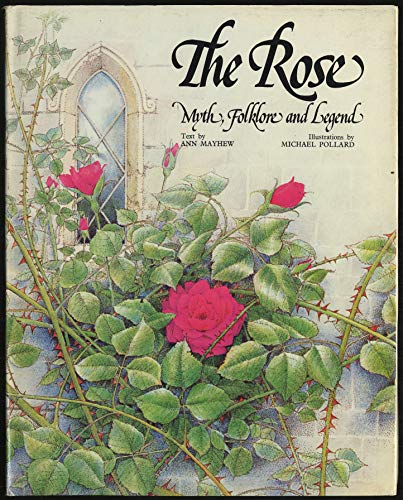 The rose: myth, folklore, and legend