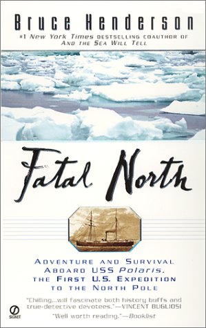 FATAL NORTH Adventure and Survival Aboard USS Polaris, The First U.S. Expedition to the North Pole