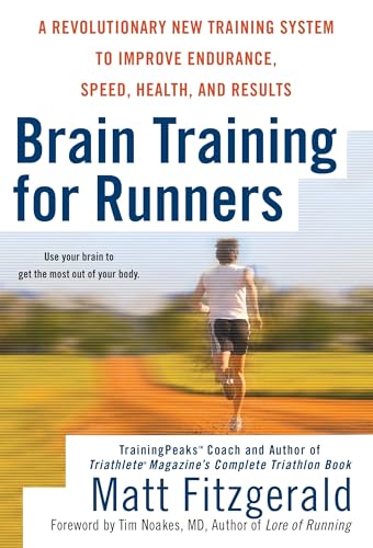 Brain Training For Runners: A Revolutionary New Training System to Improve Endurance, Speed, Heal...