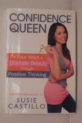 Confidence is Queen: The Four Keys to Ultimate Beauty Through Positive Thinking