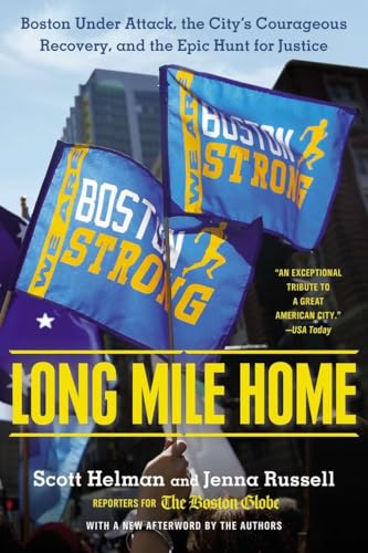 Long Mile Home: Boston Under Attack, the City's Courageous Recovery, and the Epic Hunt for Justice