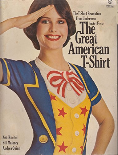 The Great American T-Shirt: The T-Shirt Revolution From Underwear to Art Form.