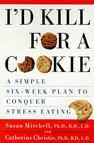 I'd Kill For a Cookie: A Simple Six-Week Plan to Conquer Stress Eating