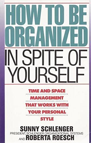 How to be Organized in Spite of Yourself: Time and Space Management That Works with Your Personal...
