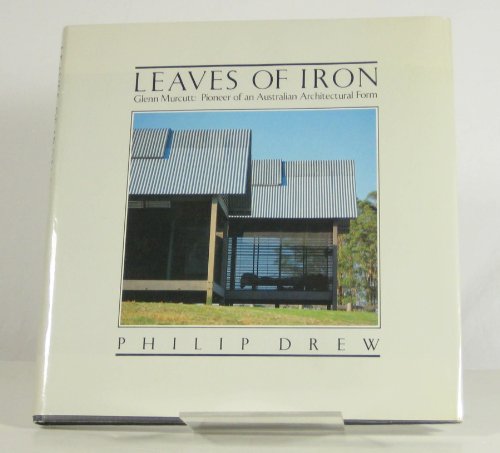 Leaves of Iron: Glenn Murcutt, Pioneer of an Australian Architectural Form