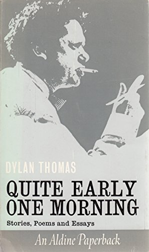 QUITE EARLY ONE MORNING Broadcasts by Dylan Thomas. Preface by Aneirin Ralfan Davies