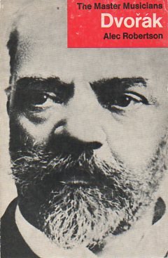 Dvorak with Eight Pages of Plates and Music Examples in the Text (The Master Musician Series)
