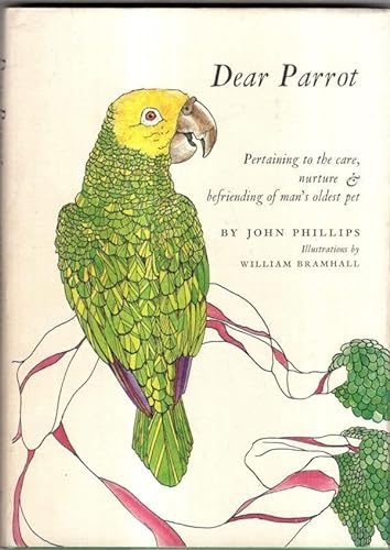 Dear Parrot Pertaining to the Care, Feeding and Befriending of Man's Oldest Pet