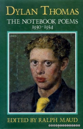 Dylan Thomas : The Notebook Poems 1930-1934: Thomas, Dylan; Maud,