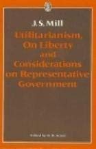 Utilitarianism on Liberty and Considerations on Representative Government