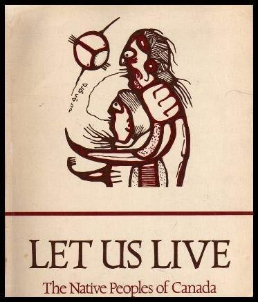 Let Us Live: The Native Peoples of Canada