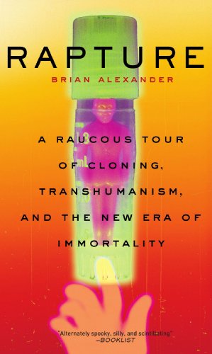 Rapture: A Raucous Tour Of Cloning, Transhumanism, And And The New Era Of Immortality
Rapture: A Raucous Tour Of Cloning, Transhumanism, And And The New Era Of Immortality