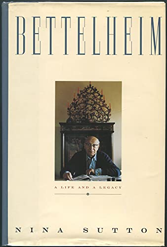 Bettelheim: A life and a Legacy