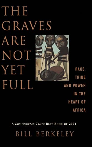 Graves Are Not Yet Full: Race, Tribe, and Power in the Heart of Africa