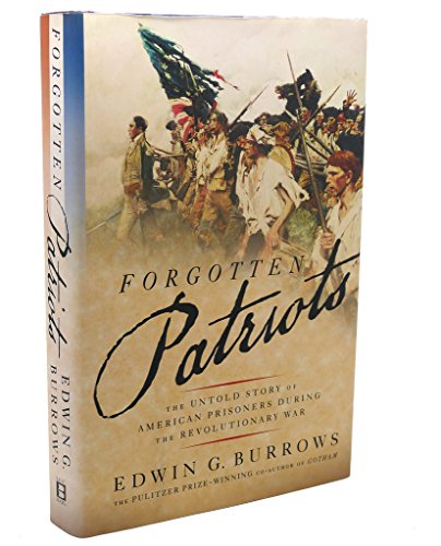 Forgotten Patriots: The Untold Story of American Prisoners During the Revolutionary War
Forgotten Patriots: The Untold Story of American Prisoners During the Revolutionary War