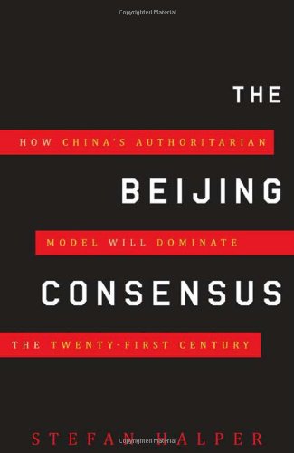 The Beijing Consensus: How Chinas Authoritarian Model Will Dominate the Twenty-First Century
The Beijing Consensus: How Chinas Authoritarian Model Will Dominate the Twenty-First Century