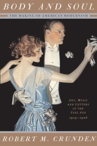 Body and Soul: The Making of American Modernism - Art, Music and Letters in the Jazz Age, 1919-1926