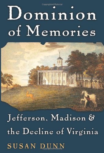 DOMINION OF MEMORIES; Jefferson, Madison, and the Decline of Virginia
