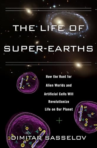 The Life of Super-Earths: How the Hunt for Alien Worlds and Artificial Cells Will Revolutionize Life on Our Planet
The Life of Super-Earths: How the Hunt for Alien Worlds and Artificial Cells Will Revolutionize Life on Our Planet