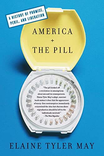 America And The Pill: A History of Promise, Peril, and Liberation