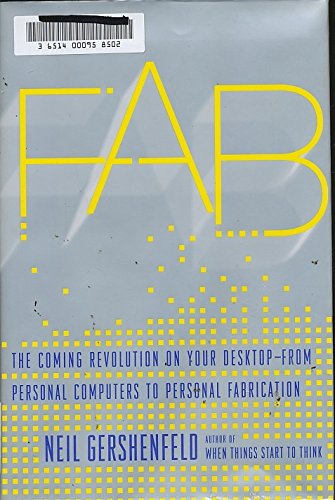 FAB: The Coming Revolution on Your Desktop--from Personal Computers to Personal Fabrication
FAB: The Coming Revolution on Your Desktop--from Personal Computers to Personal Fabrication