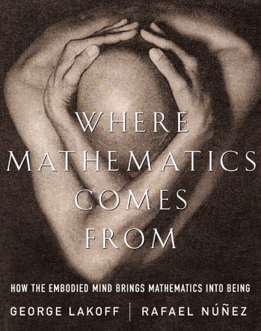Where Mathematics Comes From: How The Embodied Mind Brings Mathematics Into Being
Where Mathematics Comes From: How The Embodied Mind Brings Mathematics Into Being