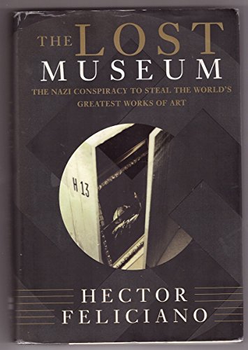 The LOST MUSEUM, The Nazi Conspiracy To Steal The World's Greatest Works Of Art