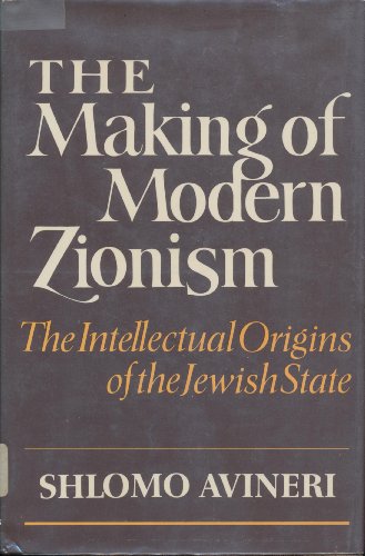 The Making of Modern Zionism: Intellectual Origins of the Jewish State