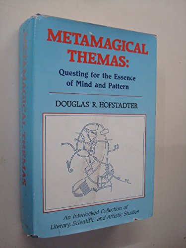 METAMAGICAL THEMAS; QUESTING FOR THE ESSENCE OF MIND AND PATTERN