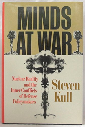 Minds at War : Nuclear Reality and the Inner Conflicts of Defense Policymakers