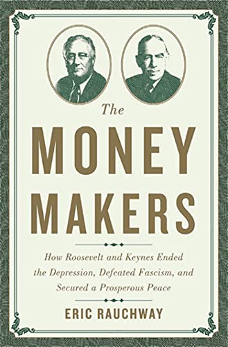 The Money Makers: How Roosevelt and Keynes Ended the Depression, Defeated Fascism, and Secured a Prosperous Peace
The Money Makers: How Roosevelt and Keynes Ended the Depression, Defeated Fascism, and Secured a Prosperous Peace