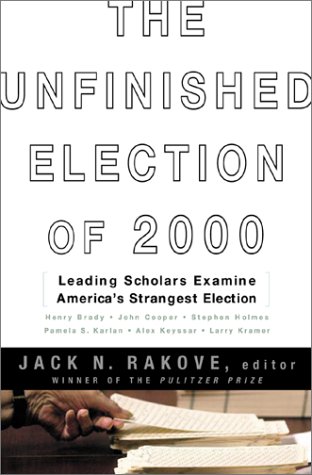 The Unfinished Election Of 2000 Leading Scholars Examine America's Strangest Election