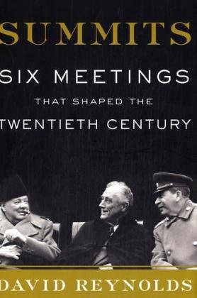 SUMMITS; SIX MEETINGS THAT SHAPED THE TWENTIETH CENTURY