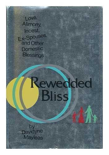 Rewedded Bliss : Love, Alimony, Incest, Ex-Spouses, And Other Domestic Blessings