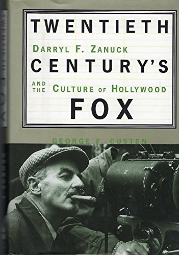 Twentieth Century's Fox: Darryl F. Zanuck And The Culture Of Hollywood