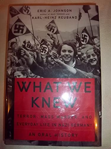 what We Knew. Terror, Mass Murder, and Everyday Life in Nazi Germany.