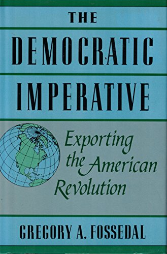 The Democratic Imperative: Exporting the American Revolution