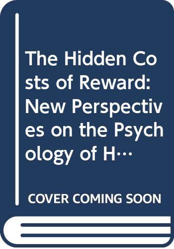 The Hidden Costs of Reward: New Perspectives on the Psychology of Human Motivation
The Hidden Costs of Reward: New Perspectives on the Psychology of Human Motivation