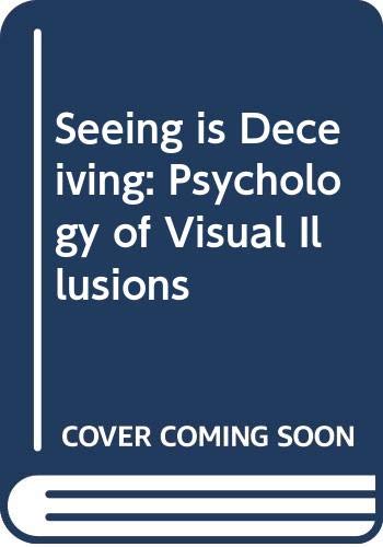 Seeing Is Deceiving : The Psychology of Visual Illusions