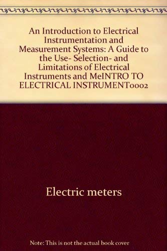 An Introduction to Electrical Instrumentation and Measurement Systems: A Guide to the Use, Select...