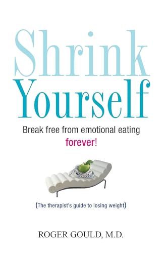 Shrink Yourself: Break Free from Emotional Eating Forever