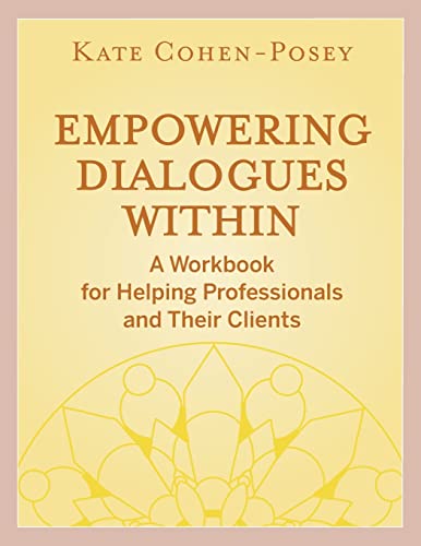 EMPOWERING DIALOGUES WITHIN: A WORKBOOK FOR HELPING PROFESSIONALS AND THEIR CLIENTS