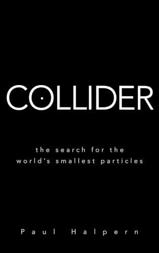 Collider: The Search for the World's Smallest Particles
