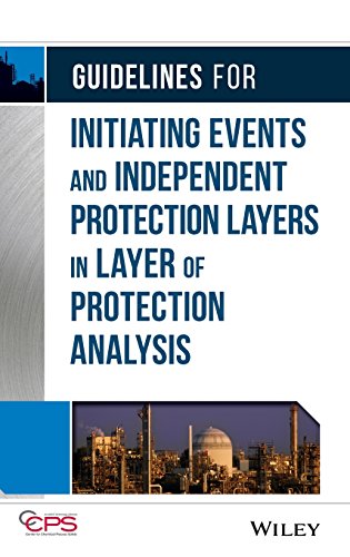 Guidelines for Initiating Events and Independent Protection Layers in Layer of Protection Analysis
Guidelines for Initiating Events and Independent Protection Layers in Layer of Protection Analysis