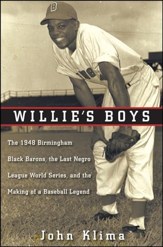 WILLIE'S BOYS The 1948 Birmingham Black Barons, the Last Negro League World Series, and the Makin...