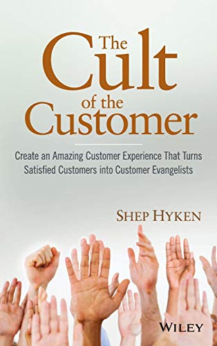 The Cult of the Customer: Create an Amazing Customer Experience That Turns Satisfied Customers Into Customer Evangelists
The Cult of the Customer: Create an Amazing Customer Experience That Turns Satisfied Customers Into Customer Evangelists